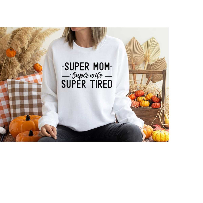 MR-7102023104751-super-mom-super-wife-super-tired-shirt-mama-sweats-funny-mom-image-1.jpg