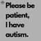 ML0607605-Please be patient I have autism Sublimation PNG Download.jpg