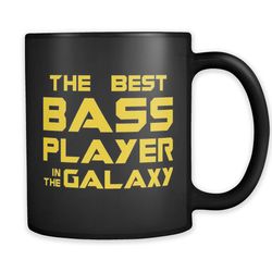 The Best Bass Player In The Galaxy Mug,  Funny Bass Player Mug,  Bass Player Gift