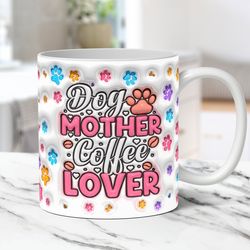 3d inflated dog mom mug, 3d puffy dog lover mug, 3d puff 11oz 15oz dog mama coffee mug