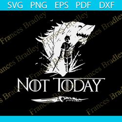 not today shirt svg, movies shirt svg, game of thrones shirt svg, arya stark cricut, silhouette, cut file, decal svg, pn