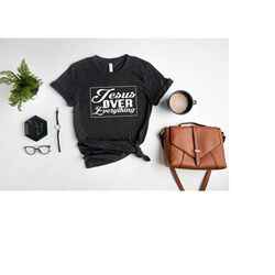 jesus over everything t-shirt, jesus lover sweatshirt, christian sweat, religious shirt, believer tee, church outfit