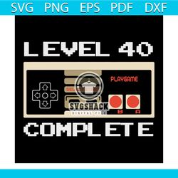 level 40 complete video gamer 1978 40th birthday svg