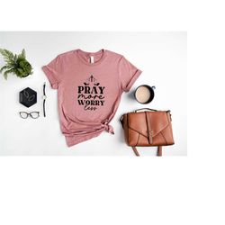 pray shirt, pray more worry less shirt, christian sweatshirt, inspirational shirt, religious woman gift, faith tee