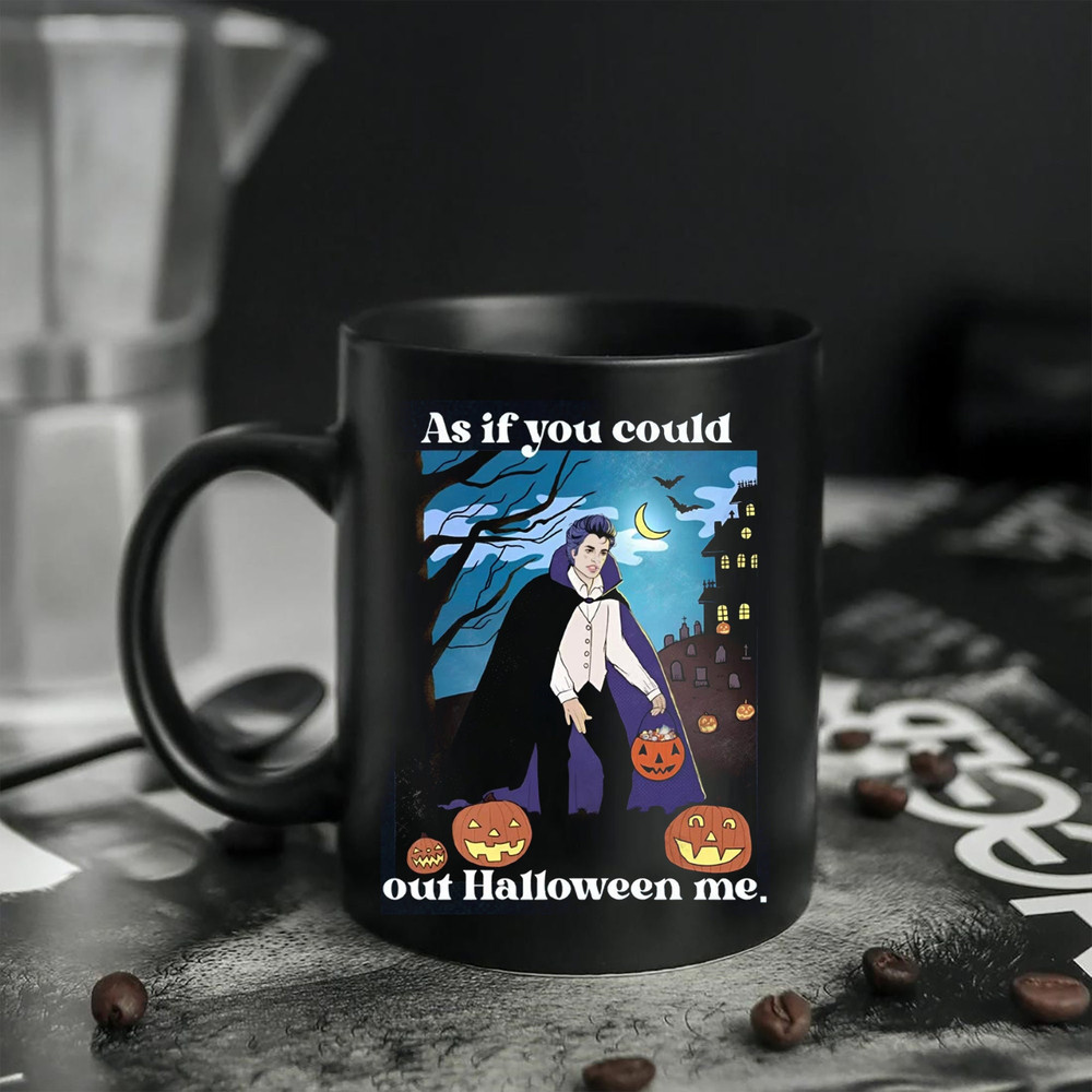 As If You Could Out Halloween Mug, Out Halloween Me Mug, Happy Halloween Mug, Halloween Costume, Gift For Halloween - 1.jpg
