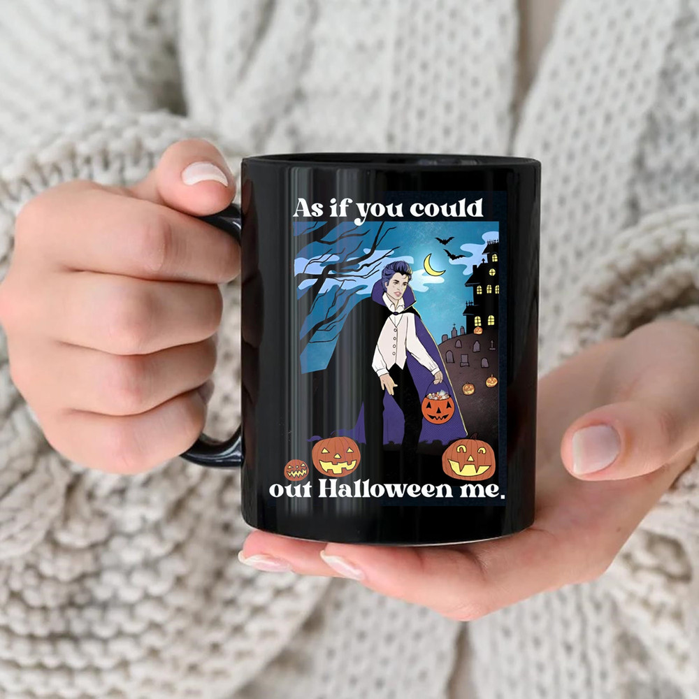 As If You Could Out Halloween Mug, Out Halloween Me Mug, Happy Halloween Mug, Halloween Costume, Gift For Halloween - 3.jpg