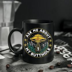 ask me about my butthole ufo mug, ask me about my butthole funny ufo alien abduction vintage mug