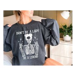 Don't Be Lady Legend Halloween Sweatshirt, Feminist Halloween Sweatshirt, Girl Power Halloween, Rock and Roll Women,Skel
