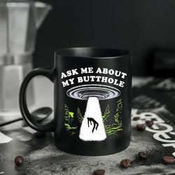 ask me about my butthole ufo mug, ask me about my butthole funny ufo alien abduction vintage mug