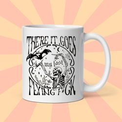 there it goes my last flying fuck mug, sarcastic skeleton mug, funny skull mug