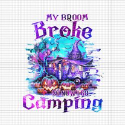 my broom broke so now i go camping png, ghost camping png, camping halloween png, halloween png