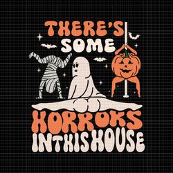 there's some horrors in this house svg, funny ghost svg, ghost halloween svg, halloween svg