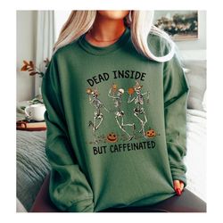 Dead Inside But Caffeinated Sweater, Dead Inside Sweatshirt, Pumpkin Skeleton Sweater, Halloween T-Shirt, Pumpkin Sweats