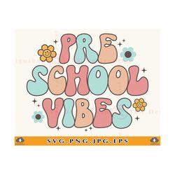 pre school vibes svg, preschool shirt svg, preschool gift svg, groovy retro school shirt, preschool teacher, cut files f