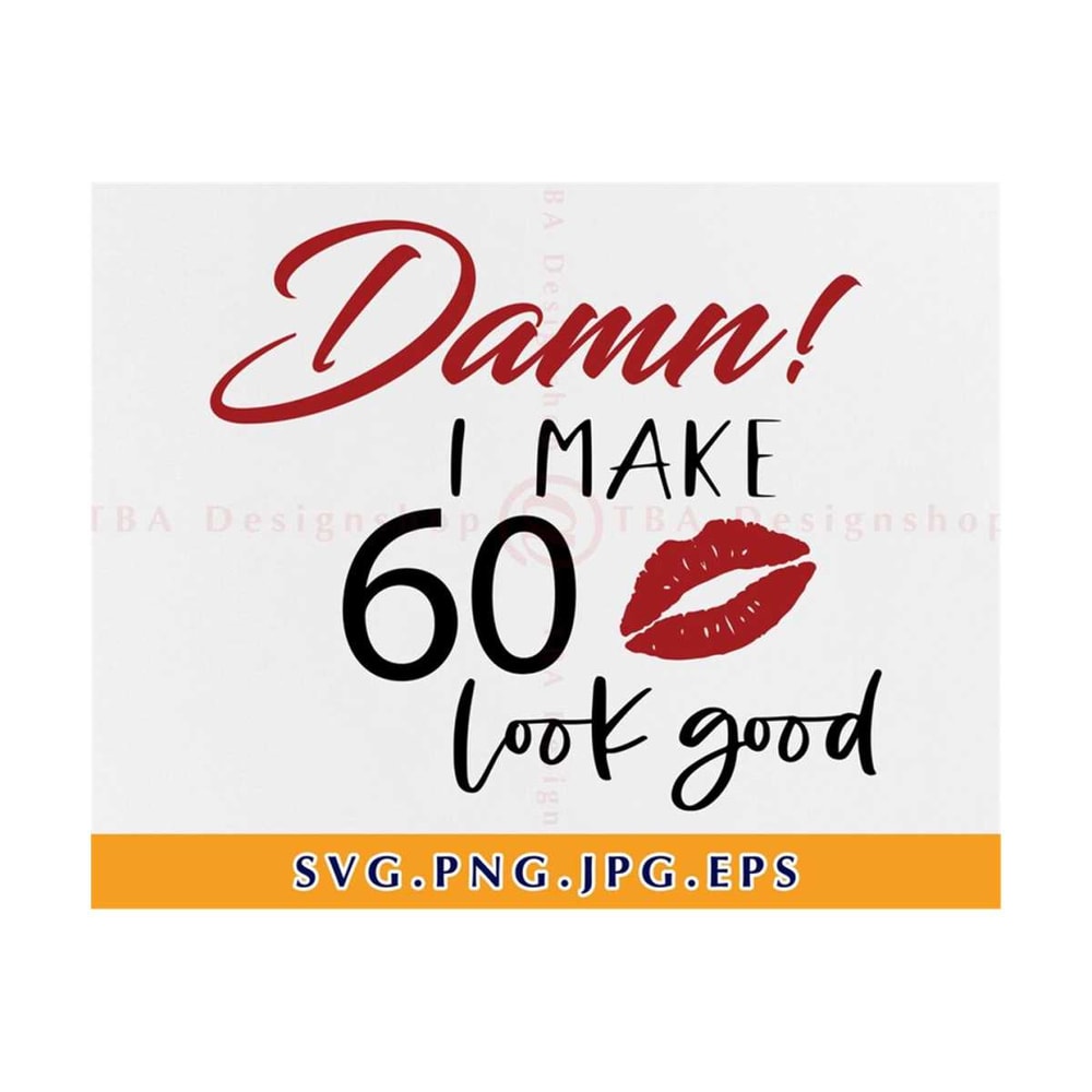 MR-7102023233412-damn-i-make-60-look-good-svg-60th-birthday-svg-files-image-1.jpg