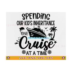 cruise svg, spending our kid's inheritance one cruise, funny cruise shirts svg, cruise ship svg, family trip, cut files