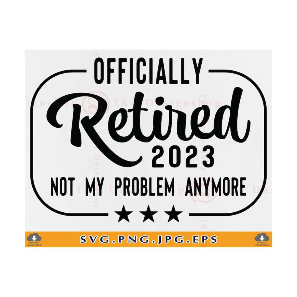 MR-81020230147-officially-retired-2023-not-my-problem-anymore-svg-retirement-image-1.jpg