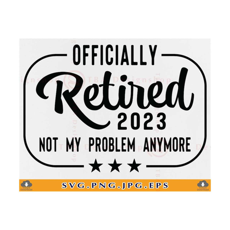 MR-81020230147-officially-retired-2023-not-my-problem-anymore-svg-retirement-image-1.jpg