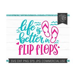 beach svg, life is better in flip flops svg, vacation svg, flip flop cut file for cricut silhouette, summer svg, glowfor