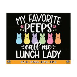 easter lunch lady svg, my favorite peeps call me lunch lady, lunch lady easter shirt, happy easter, easter gifts, files