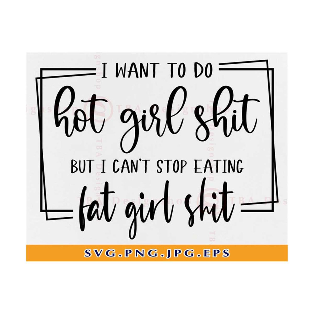 MR-810202302432-i-want-to-do-hot-girl-shit-but-i-cant-stop-eating-svg-image-1.jpg