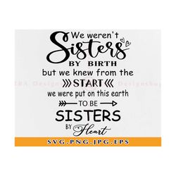 we weren't sisters by birth svg, to be sisters by heart svg, friendship svg, best friend svg, sister shirts svg, files f