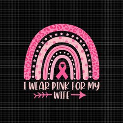 i wear pink for my my wife svg, my wife breast cancer awareness svg, my wife pink ribbon cancer awareness svg