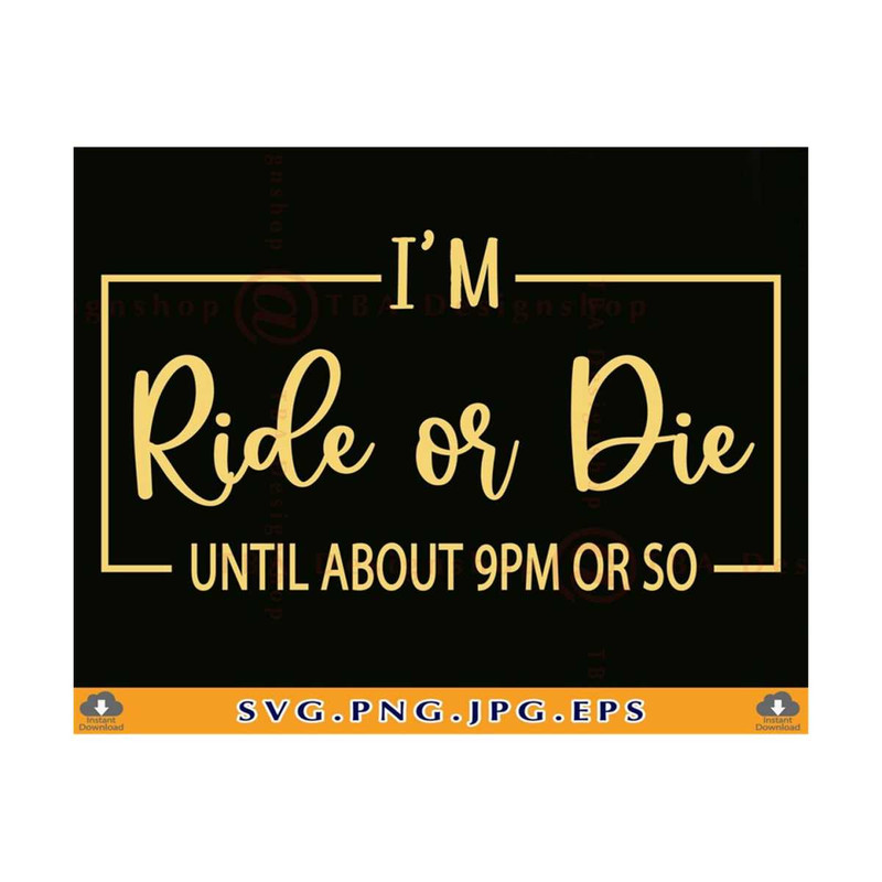 MR-810202303636-im-ride-or-die-until-about-9pm-svg-funny-mom-shirt-svg-image-1.jpg