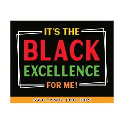 it's the black excellence for me svg, black pride shirt svg, african american svg,black history svg,african shirt, files