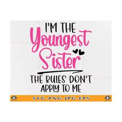 i'm the youngest sister the rules don't apply to me svg, little sister gifts svg, funny sister sayings svg, cut files fo
