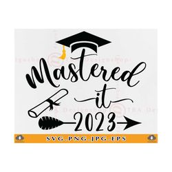 mastered it 2023 svg, graduation 2023 svg, class of 2023 svg, masters degree svg, graduation gifts svg,senior shirt,file