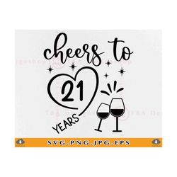 cheers to 21 years svg, 21st birthday svg, birthday svg, finally legal svg, finally 21, 21st birthday shirt girl, files