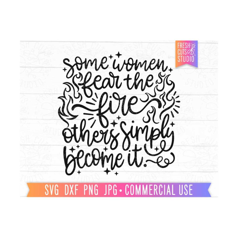 MR-810202305810-affirmation-svg-some-women-fear-the-fire-others-simply-become-image-1.jpg