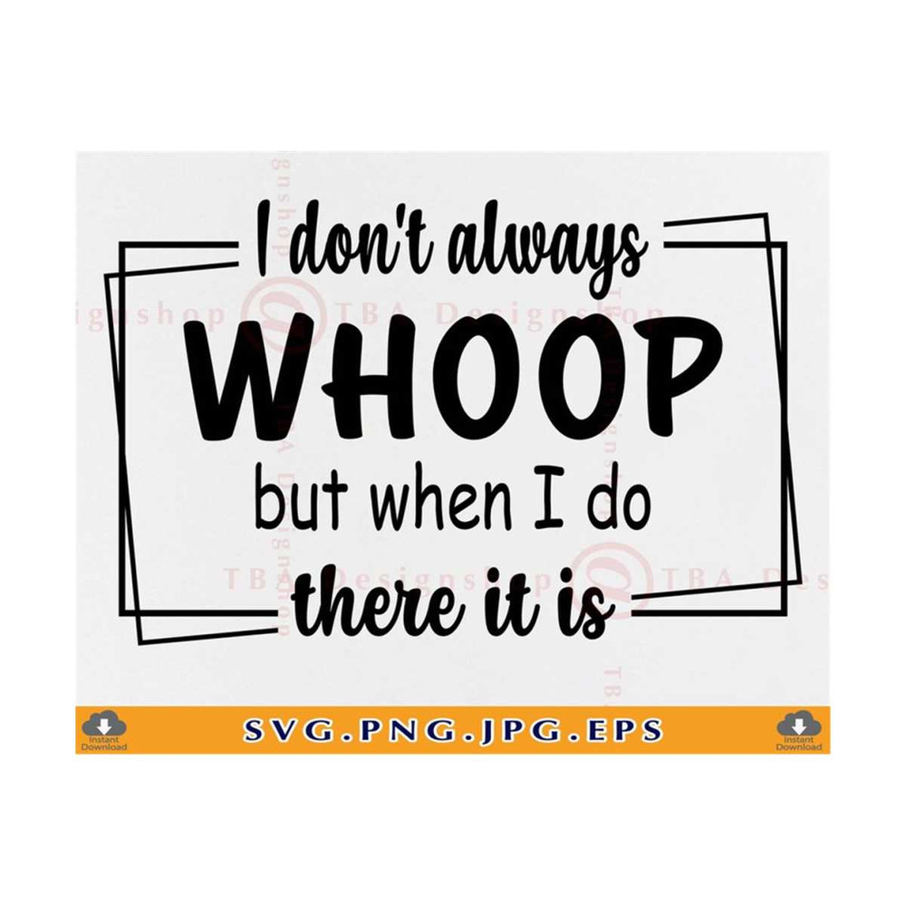 MR-81020231517-i-dont-always-whoop-but-when-i-do-there-it-is-sarcastic-image-1.jpg
