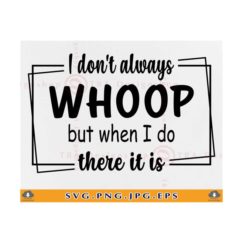 MR-81020231517-i-dont-always-whoop-but-when-i-do-there-it-is-sarcastic-image-1.jpg