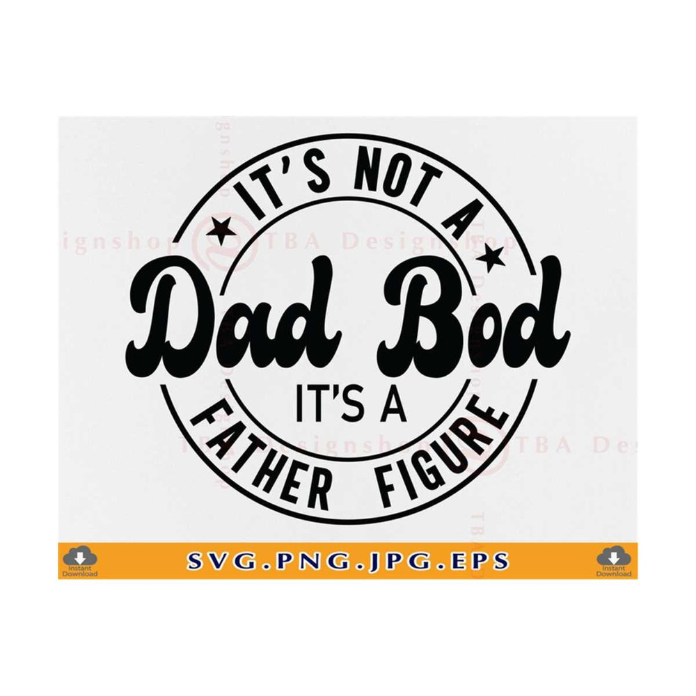 MR-81020231947-its-not-a-dad-bod-its-a-father-figure-svg-fathers-day-image-1.jpg