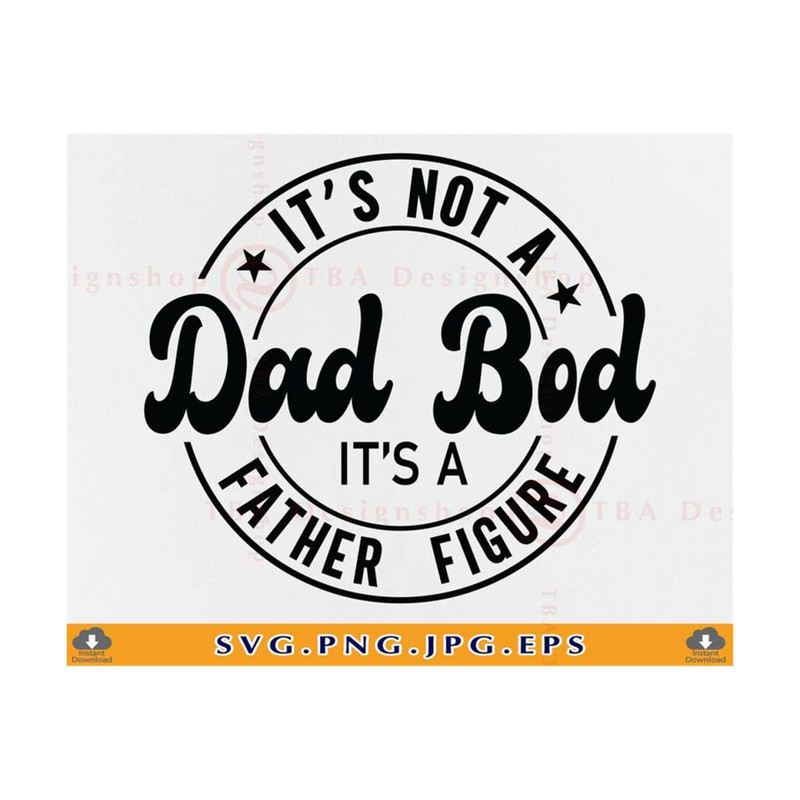MR-81020231947-its-not-a-dad-bod-its-a-father-figure-svg-fathers-day-image-1.jpg