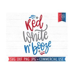 red white n booze svg 4th of july quote, funny 4th of july svg saying, red white and blue, patriotic svg, funny 4th of j