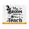 MR-810202311755-my-broom-broke-so-now-i-teach-svghalloween-teacher-svg-image-1.jpg