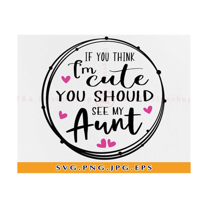 MR-810202311954-if-you-think-im-cute-you-should-see-my-aunt-svg-auntie-image-1.jpg