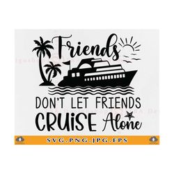 friends don't let friends cruise alone svg, cruise ship svg, cruise vacation, cruise shirts svg, summer cruising, file f
