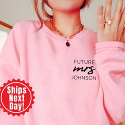 engagement gift, future mrs sweatshirt, new mrs sweatshirt, bride to be gift, custom bridal gift, bride t-shirt, future