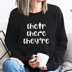 english teacher sweatshirt, there they're their shirt, grammar teacher shirts, english teacher gifts, funny grammar shir