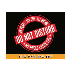 do not disturb my peace, my joy, my grind, my whole entire vibe svg, black women are dope, motivational shirt svg, files