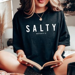 funny christian shirt, salty shirt, matthew 513 shirt, christian religious shirts, bible verse shirt, religious gift shi