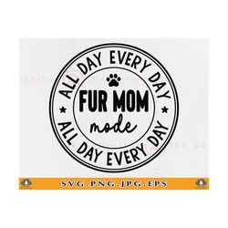 fur mom svg, funny dog mom shirt svg, fur mom mode, fur mom gift, pet lover gift, dog mama svg, cat mom svg, cut file fo