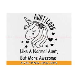 aunticorn like a normal aunt but more awesome svg, aunt svg, auntie gift svg, unicorn aunt svg, aunt shirt svg, files fo