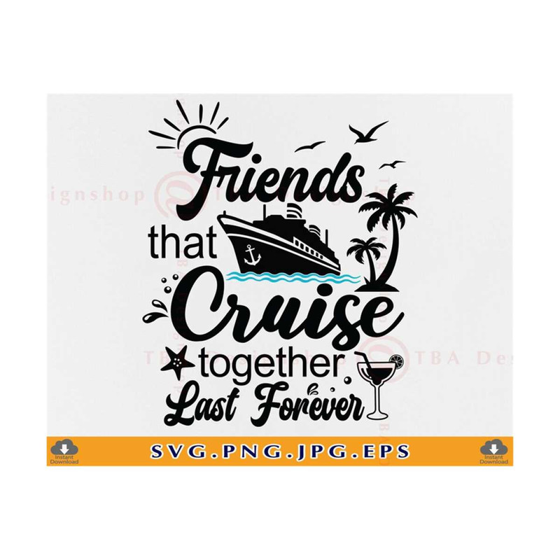 MR-810202314852-friends-cruise-svg-friends-that-cruise-together-last-forever-image-1.jpg