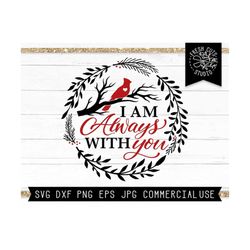 cardinal svg, memorial svg, i am always with you, remembrance svg, cardinal on branch svg, grief loss love one svg, viny