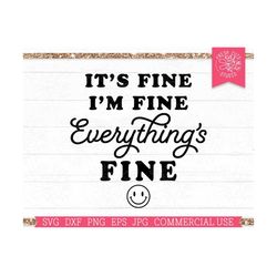 it's fine i'm fine everything's fine svg, funny sarcastic cut file for cricut, silhouette, png sublimation print file, m